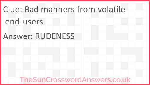 Bad manners from volatile end-users Answer