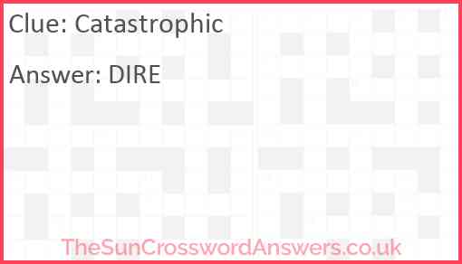 Catastrophic crossword clue - TheSunCrosswordAnswers.co.uk