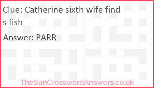 Catherine sixth wife finds fish Answer
