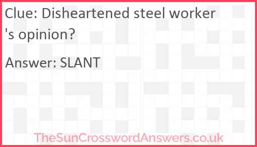 Disheartened steel worker's opinion? Answer