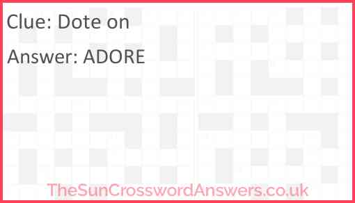 Dote on crossword clue TheSunCrosswordAnswers co uk
