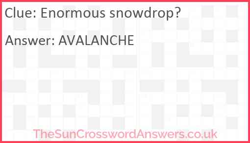 Enormous snowdrop? Answer
