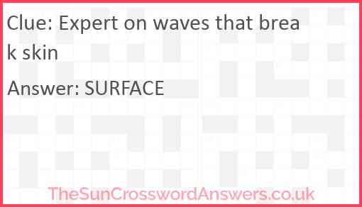 Expert on waves that break skin Answer