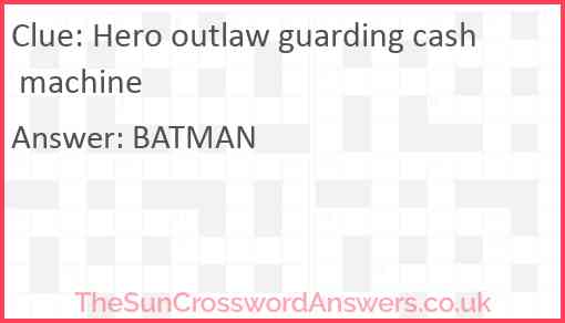 Hero outlaw guarding cash machine Answer
