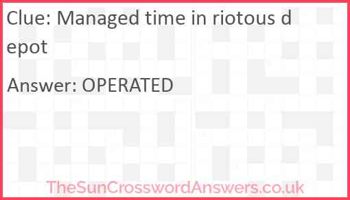 Managed time in riotous depot Answer