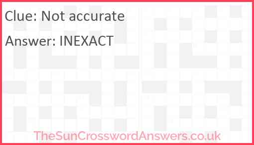 Not accurate crossword clue TheSunCrosswordAnswers co uk