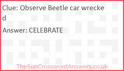 Observe Beetle car wrecked crossword clue ...