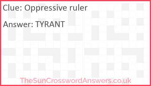 Oppressive ruler crossword clue TheSunCrosswordAnswers co uk