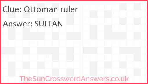 Ottoman ruler crossword clue TheSunCrosswordAnswers co uk