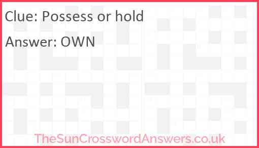 Possess or hold Answer