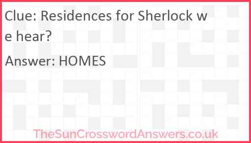 Residences for Sherlock we hear? Answer