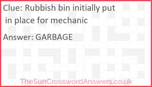Rubbish bin initially put in place for mechanic Answer