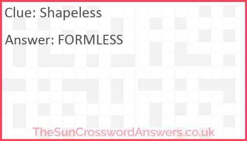 Shapeless crossword clue - TheSunCrosswordAnswers.co.uk