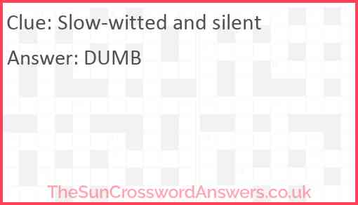 Slow witted and silent crossword clue TheSunCrosswordAnswers co uk
