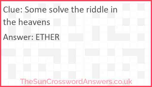 Some solve the riddle in the heavens Answer