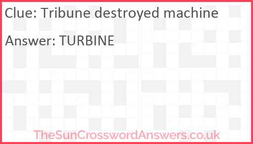 Tribune destroyed machine Answer