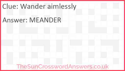 Wander aimlessly crossword clue TheSunCrosswordAnswers co uk