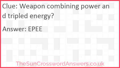 Weapon combining power and tripled energy? Answer